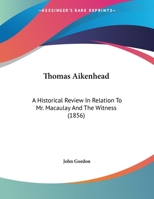 Thomas Aikenhead: A Historical Review in Relation to Mr. Macaulay and the Witness 1120042828 Book Cover
