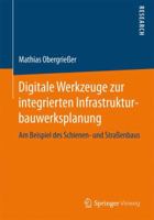 Digitale Werkzeuge Zur Integrierten Infrastrukturbauwerksplanung: Am Beispiel Des Schienen- Und Strassenbaus 3658167815 Book Cover