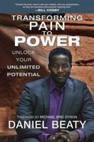 Transforming Pain to Power: Unlock Your Unlimited Potential 0425267482 Book Cover