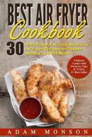 Best Air Fryer Cookbook: 30 Most Popular & Tasty American Air Fryer Recipes to P 1537599496 Book Cover