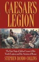 Caesar's Legion: The Epic Saga of Julius Caesar's Elite Tenth Legion and the Armies of Rome 0471686131 Book Cover