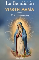La Bendición de la Virgen María para mi Matrimonio B0CKNBPCYW Book Cover