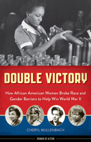 Double Victory: How African American Women Broke Race and Gender Barriers to Help Win World War II 1613735235 Book Cover