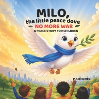 Milo, the Little Peace Dove: No More War – A Peace Story for Children B0H4CXXV48 Book Cover
