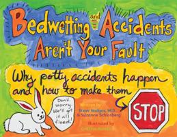 Bedwetting and Accidents Aren't Your Fault: How Potty Accidents Happen and How to Make Them Stop 0990877469 Book Cover