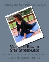 Yoga and How to Stay Stress-Less: Alternative Therapy Approaches 1499760760 Book Cover