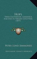 Hops: Their Cultivation, Commerce, and Uses in Various Countries 1015545971 Book Cover