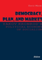 Democracy, Plan, and Market: Yakov Kronrod's Political Economy of Socialism 3838210085 Book Cover