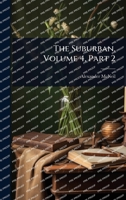The Suburban, Volume 4, Part 2... 1278415777 Book Cover