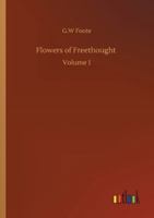 Flowers Of Freethought, Volume 1 1512028231 Book Cover