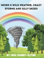 Weird & Wild Weather: Crazy Storms and Silly Skies! B0FCCRWKH1 Book Cover