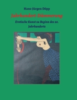 Jahrhundert-Dämmerung: Erotische Kunst zu Beginn des 20. Jahrhunderts 3347080009 Book Cover