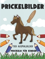 Prickelbilder Tier Ausmalbilder prickeln für Kinder: Prickelvorlagen für kinder im Vorschulalter mit 50 süssen Tieren zum ausmalen. Tolles ... die Feinmotorik zu fördern. B09249H9RW Book Cover