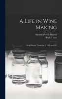 A Life in Wine Making: Oral History Transcript / 1969 and 197 1015983308 Book Cover