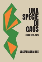 Una specie di caos: Poesie 2017–2026 (Italian Edition) 1946673757 Book Cover