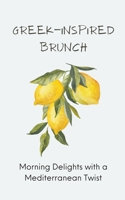 Greek-Inspired Brunch: Morning Delights with a Mediterranean Twist B0C8M5GGC6 Book Cover