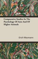 Comparative Studies in the Psychology of Ants and of Higher Animals 1406782394 Book Cover