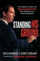 Standing His Ground: The Inside Story of Ron Desantis's Rise and Battle for Freedom B0BX763RMK Book Cover