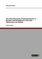 Die Entwicklung des Friedensprozesses in Bosnien und Herzegowina nach dem Abkommen von Dayton 3638721019 Book Cover