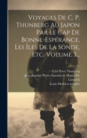 Voyages De C. P. Thunberg Au Japon Par Le Cap De Bonne-espérance, Les Îles De La Sonde, Etc, Volume 3... 1022380583 Book Cover