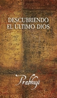 Descubriendo el Ultimo Dios (Spanish Edition) 194589489X Book Cover