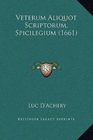 Veterum Aliquot Scriptorum, Spicilegium (1661) 1120051207 Book Cover