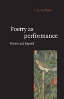 Poetry as Performance: Homer and Beyond 0521558484 Book Cover