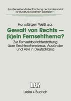 Gewalt Von Rechts (K)Ein Fernsehthema?: Zur Fernsehberichterstattung Uber Rechtsextremismus, Auslander Und Asyl in Deutschland 3810011754 Book Cover