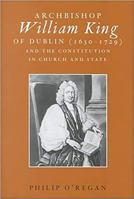 Archbishop William King (1650-1729) and the Constitution in Church & Sta 1851824642 Book Cover