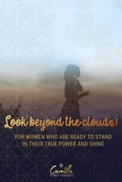 Look beyond the clouds!: For women who are ready to stand in their true power and shine B08B3889TY Book Cover