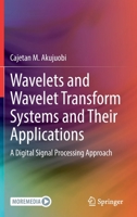 Wavelets and Wavelet Transform Systems and Their Applications: A Digital Signal Processing Approach 303087530X Book Cover