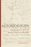 Autobiologies: Charles Darwin and the Natural History of the Self 1611486025 Book Cover