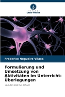 Formulierung und Umsetzung von Aktivitäten im Unterricht: Überlegungen (German Edition) 6207698053 Book Cover