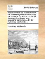 Peace at Home, or, A Vindication of the Proceedings of the Honourable the House of Commons on the Bill for Preventing Danger From Occasional Conformity ... 1014920892 Book Cover