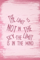 The Limit Is Not In The Sky. The Limit Is In The Mind: All Purpose 6x9 Blank Lined Notebook Journal Way Better Than A Card Trendy Unique Gift Pink Pincel Fail 1708896805 Book Cover