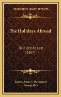 The Holidays Abroad: Or, Right at Last 1165680262 Book Cover