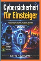 Cybersicherheit für Einsteiger: Ein praktischer Leitfaden für digitale Sicherheit, Datenschutz und moderne Bedrohungsabwehr 2026 (German Edition) B0H2Y1QV9C Book Cover