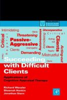 Succeeding with Difficult Clients: Applications of Cognitive Appraisal Therapy (Practical Resources for the Mental Health Professional) 012744470X Book Cover