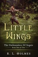 Little Wings: The Outbounders of Segais - Book Two Of Two 1546707573 Book Cover