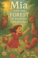 Mia and the Forest of Friendly Creatures B0G3PYM6J8 Book Cover