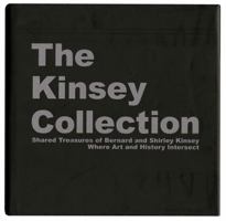 The Kinsey Collection: Shared Treasures of Bernard and Shirley Kinsey: Where Art and History Intersect 0982622503 Book Cover