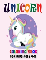 Unicorn Coloring Book for Kids Ages 4-8: Fun Children's Coloring Book for Boys & Girls with Awasome Unicorn Coloring Pages for Kids B08L9B1H51 Book Cover