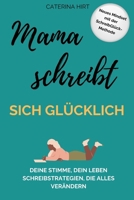 Mama schreibt sich glücklich: Deine Stimme, dein Leben. Schreibstrategien, die alles verändern. (German Edition) B0CQ7ZZBQX Book Cover