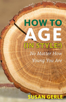 How to Age (in Style!): No Matter How Young You Are 1648413315 Book Cover