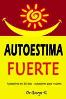 AUTOESTIMA FUERTE: autoestima en 30 días - autoestima para mujeres B08ZBZPZJH Book Cover