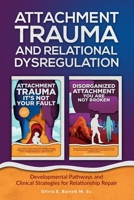 Attachment Trauma and Relational Dysregulation: Developmental Pathways and Clinical Strategies for Relationship Repair (The Complete Guide to Applied Psychology Series) B0GS53QX65 Book Cover