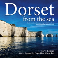 Dorset from the Sea: The Jurassic Coast from Lyme Regis to Old Harry Rocks Photographed from its Best Viewpoint 1845847644 Book Cover