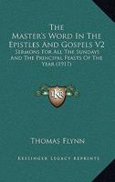 The Master's Word In The Epistles And Gospels V2: Sermons For All The Sundays And The Principal Feasts Of The Year 1120902703 Book Cover