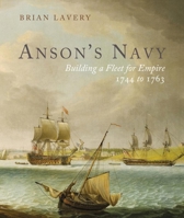 Anson's Navy: Building a Fleet for Empire 1744-1763 1399002880 Book Cover
