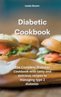 Diabetic Cookbook: The Complete Diabetes Cookbook with tasty and delicious recipes to managing type 2 diabetes 1801754969 Book Cover